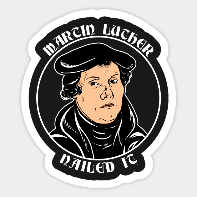 Martin Luther Nailed It Sticker by dumbshirts